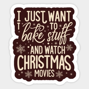 I Just Want To Bake Stuff And Watch Christmas Movies Sticker